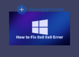 Newapptome How to Fix 0x0 0x0 Error