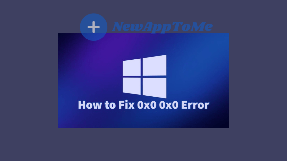 Newapptome How to Fix 0x0 0x0 Error