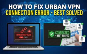 Urban VPN Connection Error